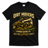 Dirt Movers Landscaping Co Dig Haul Lay Grade It T-Shirt