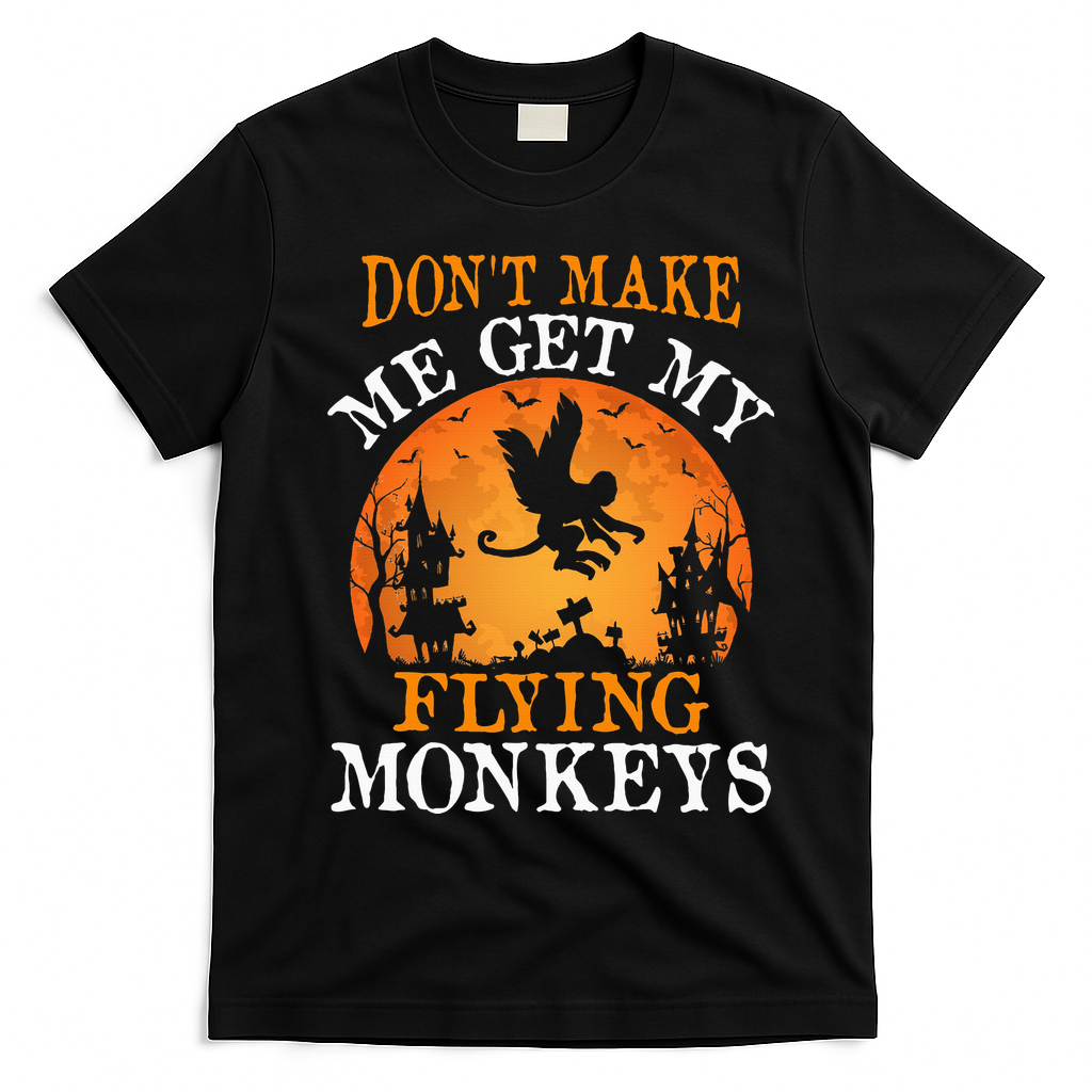 Don't Make Me Get My Flying Monkeys T-Shirt - Black