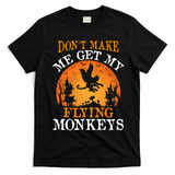 Don't Make Me Get My Flying Monkeys T-Shirt - Black