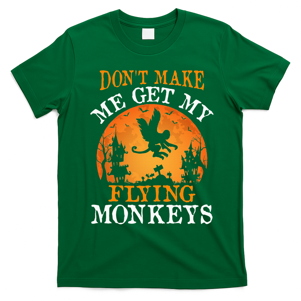 Don't Make Me Get My Flying Monkeys T-Shirt - Irish Green