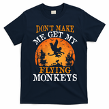 Don't Make Me Get My Flying Monkeys T-Shirt - Navy Blue