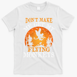Don't Make Me Get My Flying Monkeys T-Shirt - White