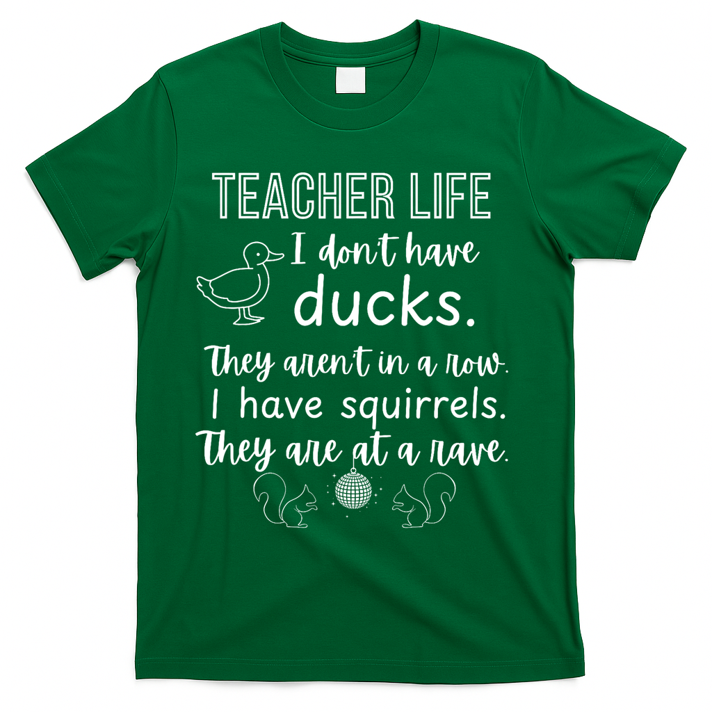 Ducks Not In A Row, Squirrel Rave Funny Teacher  T-Shirt - Green
