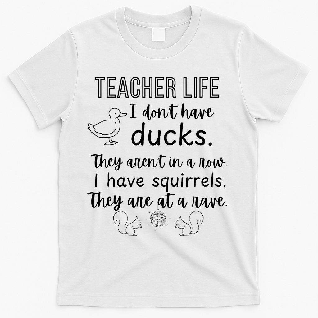 Ducks Not In A Row, Squirrel Rave Funny Teacher  T-Shirt - White