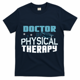 Doctor Of Physical Therapy Graduation Therapist Dpt Graduate Gift T-Shirt - Navy