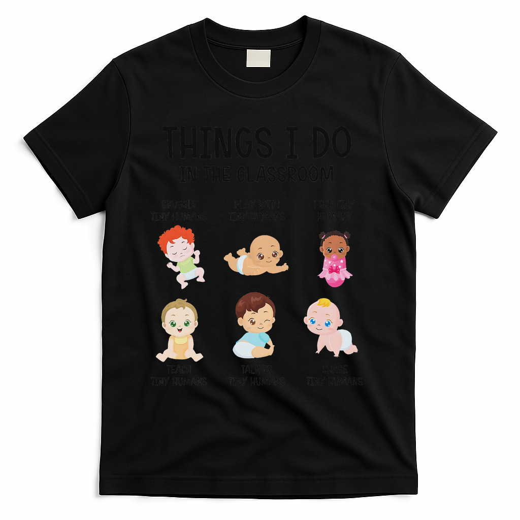Daycare Preschool Infant Teacher Thing I Do In The Classroom T-Shirt - Black