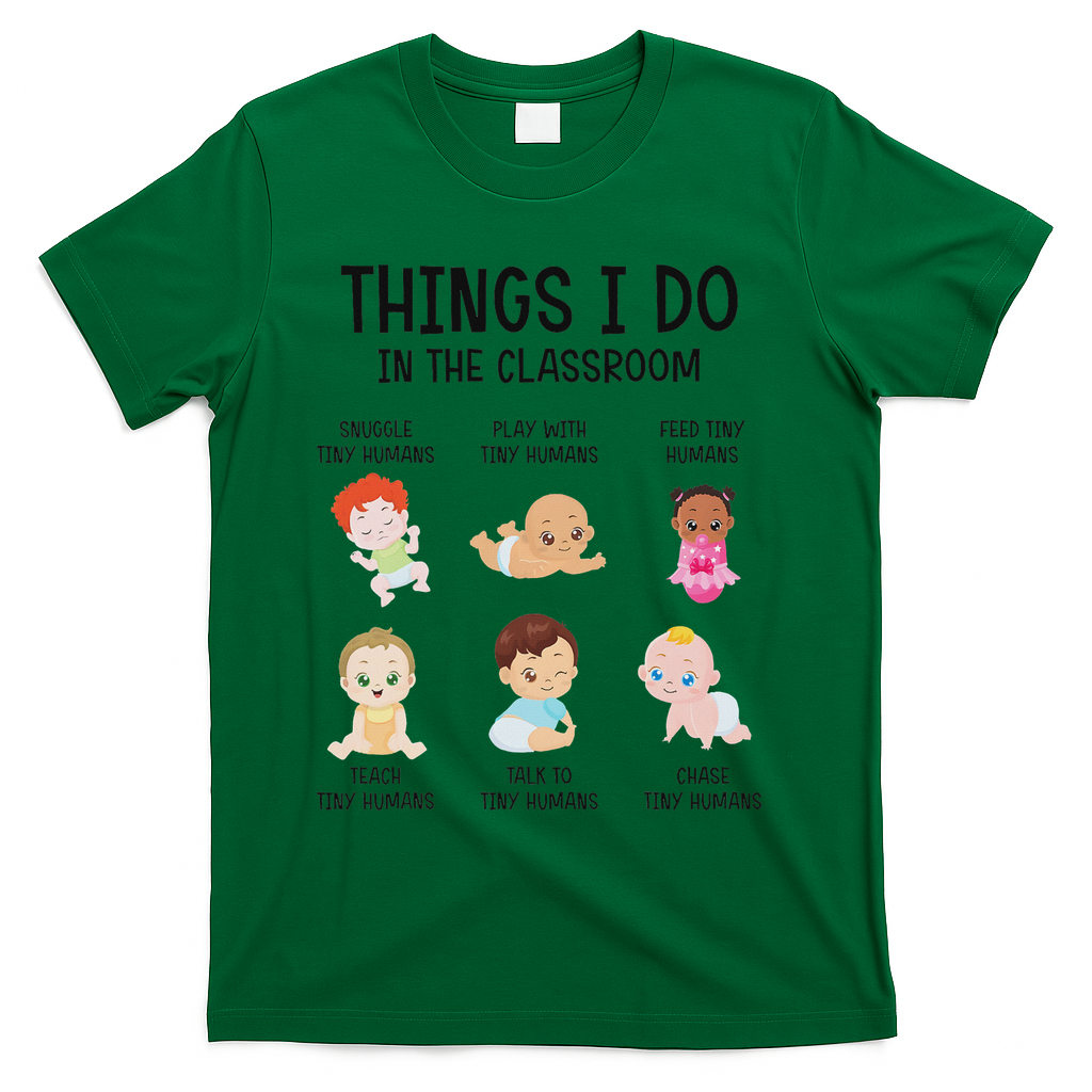 Daycare Preschool Infant Teacher Thing I Do In The Classroom T-Shirt - Green