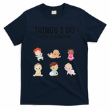 Daycare Preschool Infant Teacher Thing I Do In The Classroom T-Shirt - Navy