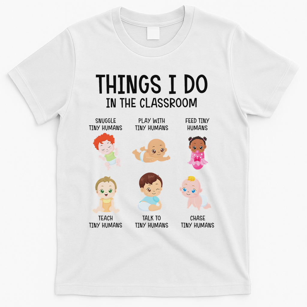 Daycare Preschool Infant Teacher Thing I Do In The Classroom T-Shirt - White