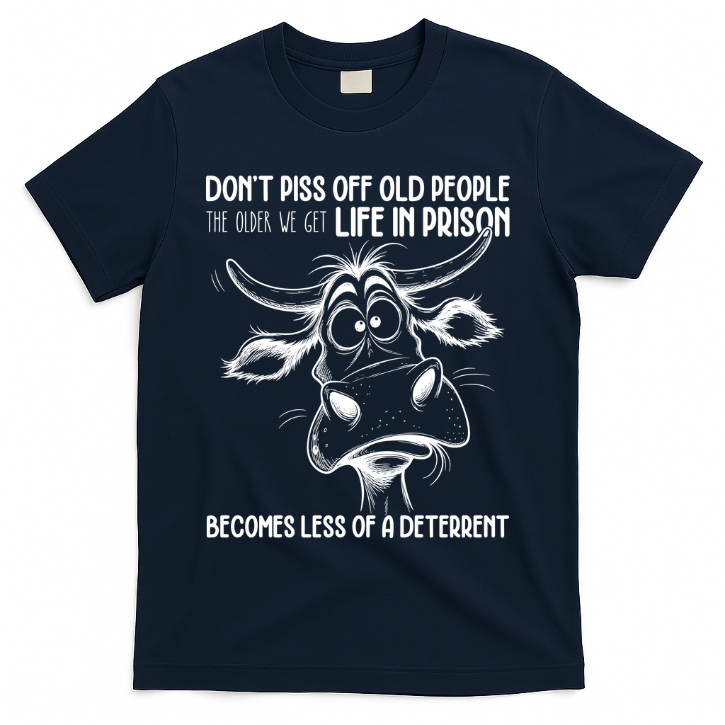 Don’t Piss Off Old People Life In Prison Is Less Of A Deterrent  T-Shirt - Navy