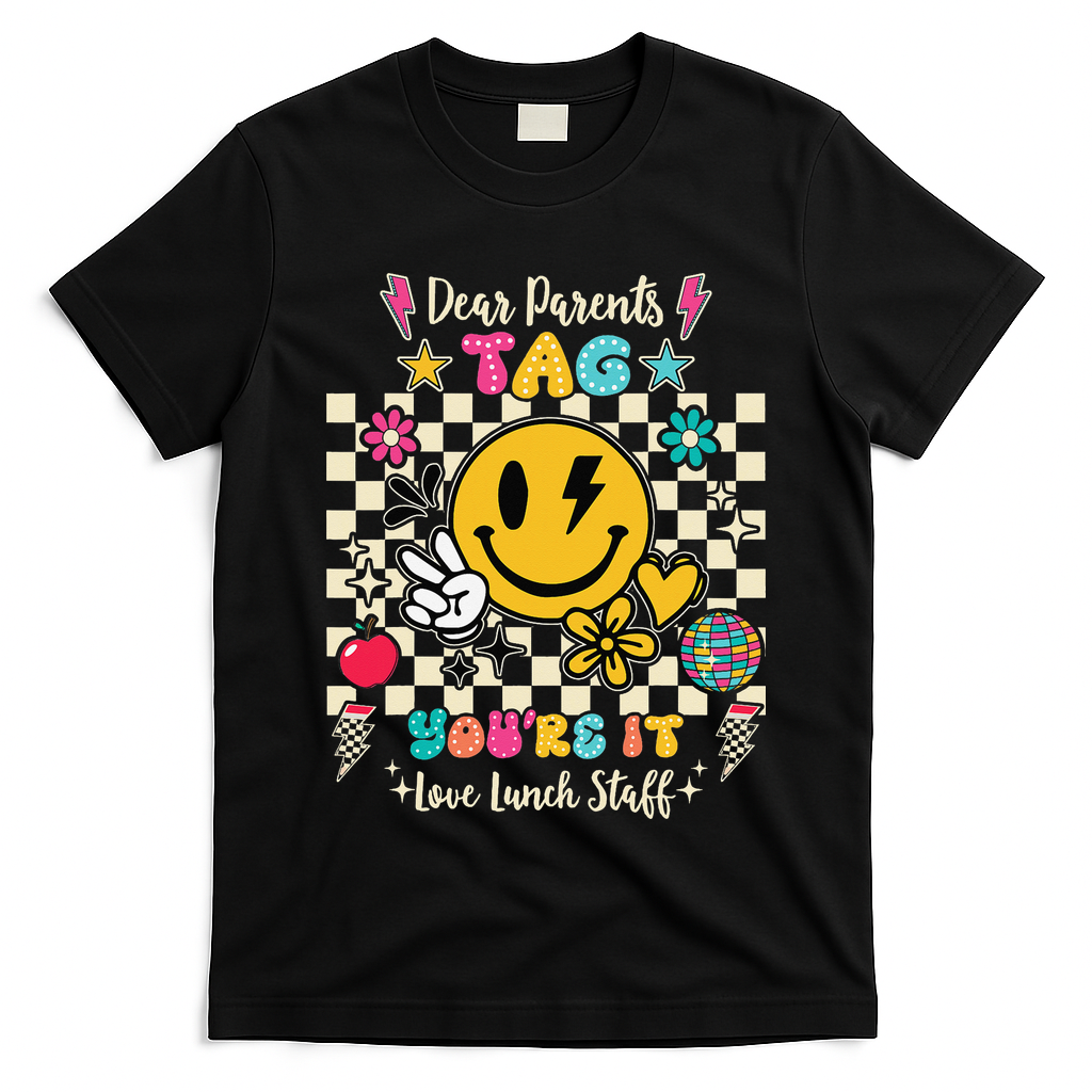 Dear Parents Tag Youre It Love Lunch Staff Last Day School T-Shirt