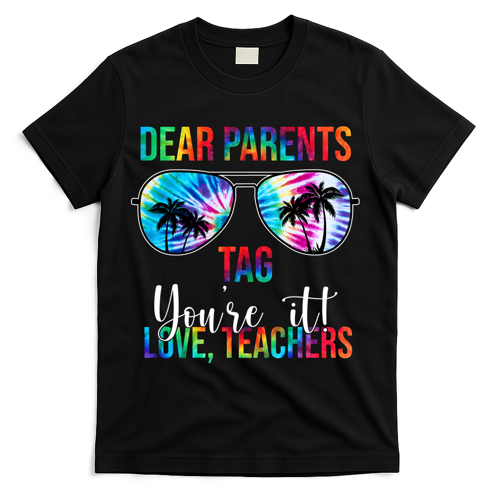 Dear Parents Tag Youre It Love Teachers Funny Summer T-Shirt - Black