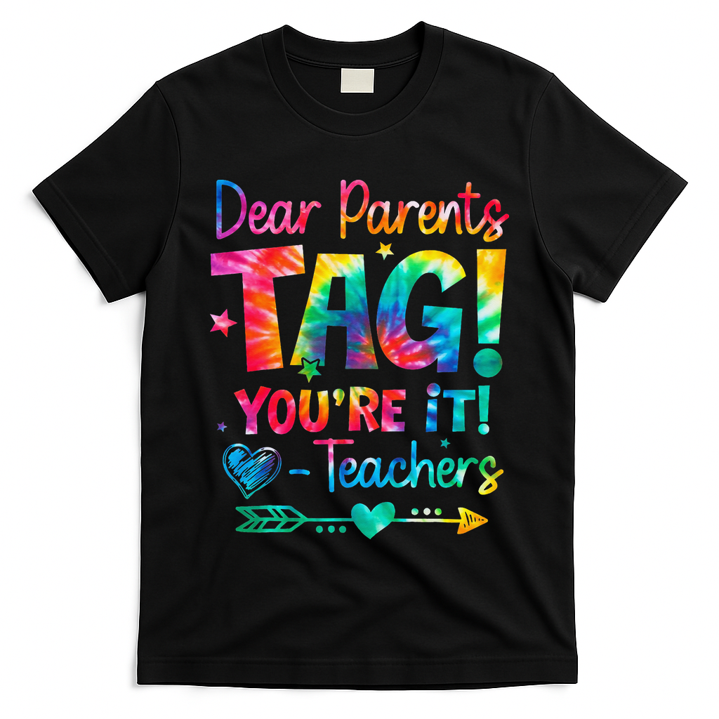 Dear Parents Tag Youre It Love Teachers Tie Dye Funny Gifts T-Shirt