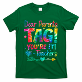 Dear Parents Tag Youre It Love Teachers Tie Dye Funny Gifts T-Shirt