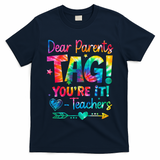 Dear Parents Tag Youre It Love Teachers Tie Dye Funny Gifts T-Shirt