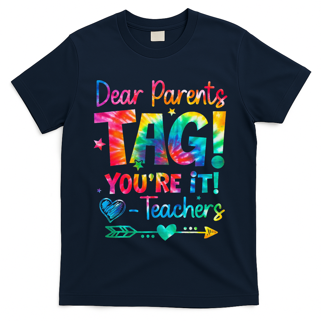 Dear Parents Tag Youre It Love Teachers Tie Dye Funny Gifts T-Shirt
