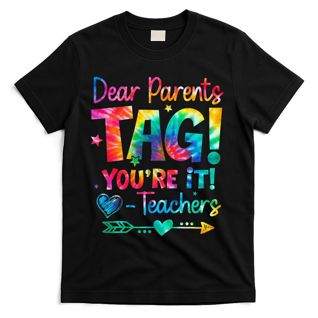 Dear Parents Tag Youre It Love Teachers Tie Dye Funny Gifts T-Shirt - Black