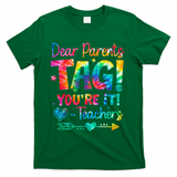 Dear Parents Tag Youre It Love Teachers Tie Dye Funny Gifts T-Shirt - Green