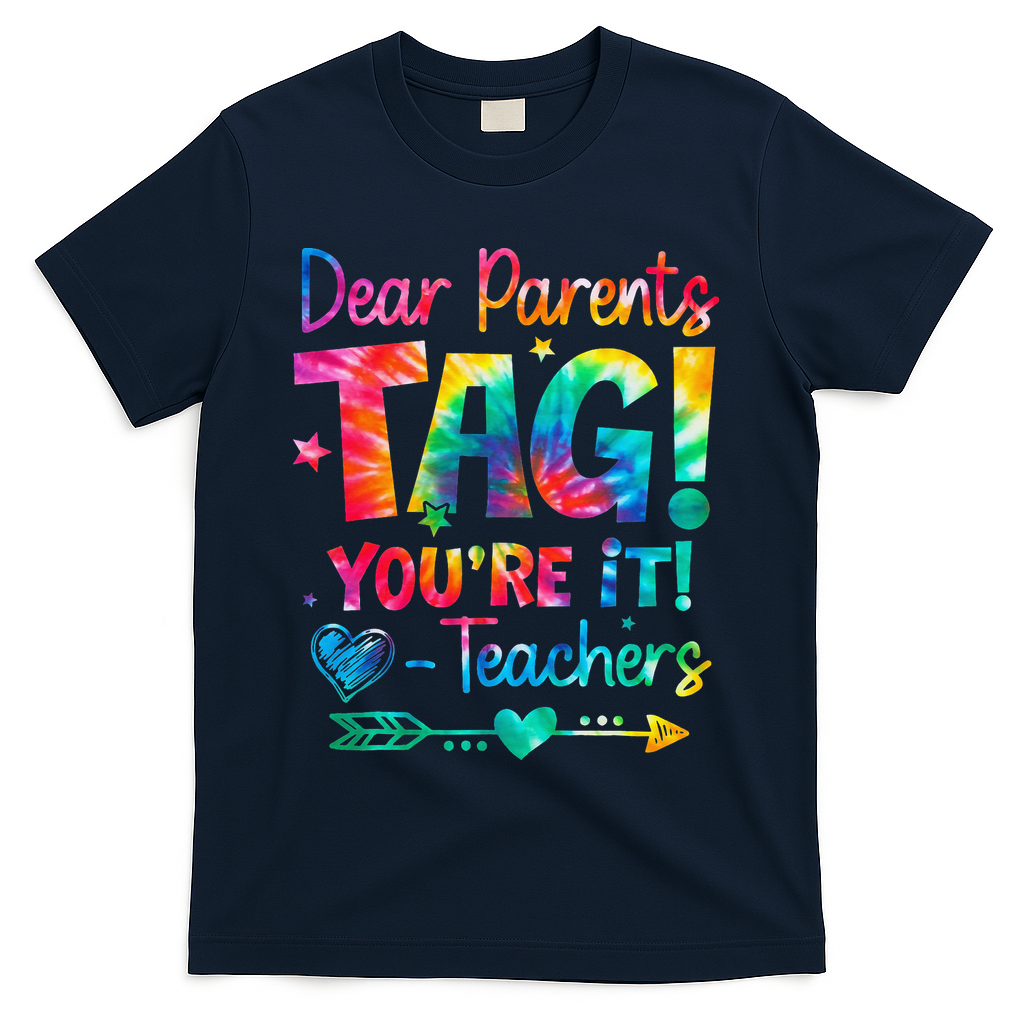 Dear Parents Tag Youre It Love Teachers Tie Dye Funny Gifts T-Shirt - Navy