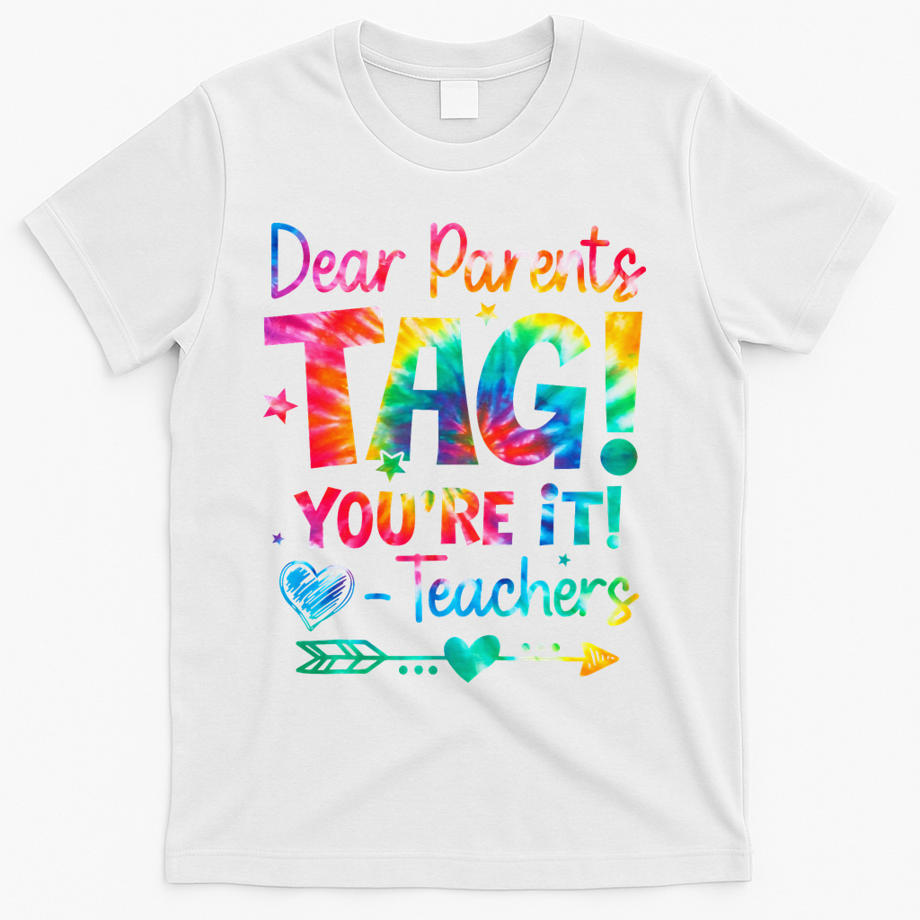 Dear Parents Tag Youre It Love Teachers Tie Dye Funny Gifts T-Shirt - White