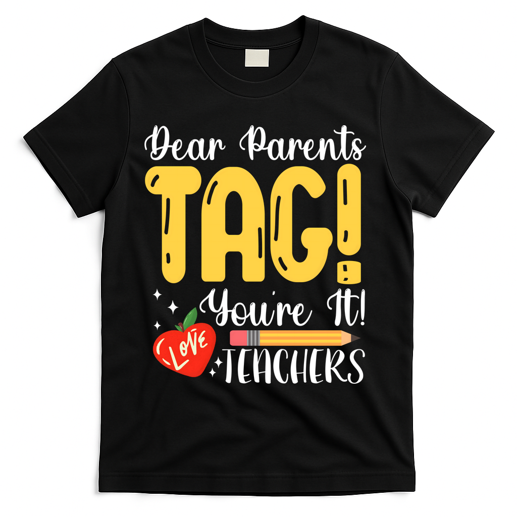 Dear Parents Tag Youre It Love Teachers Summer Funny T-Shirt - Black