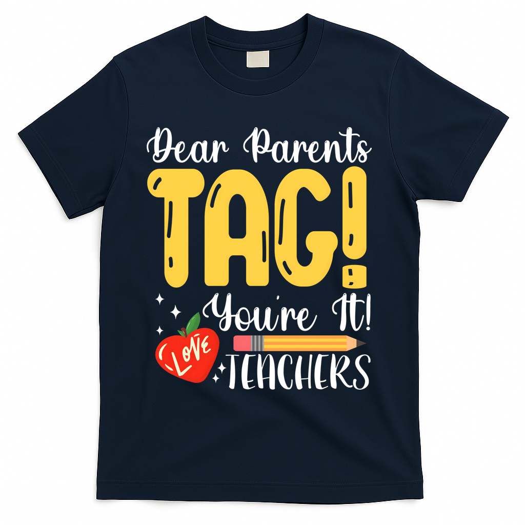 Dear Parents Tag Youre It Love Teachers Summer Funny T-Shirt - Navy