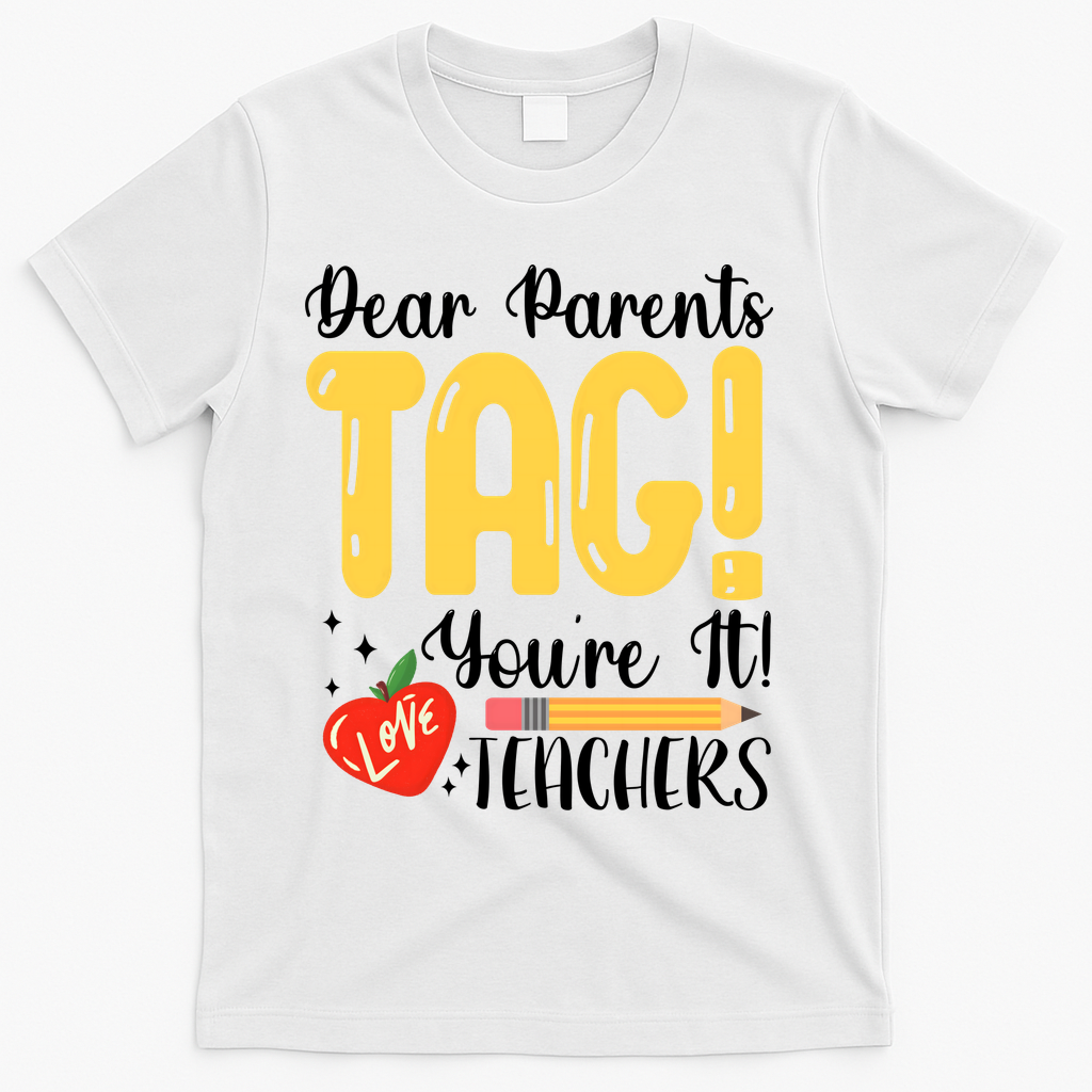 Dear Parents Tag Youre It Love Teachers Summer Funny T-Shirt - White