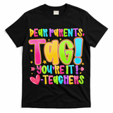 Dear Parents Tag Youre It Love Teachers Last Day Of School T-Shirt