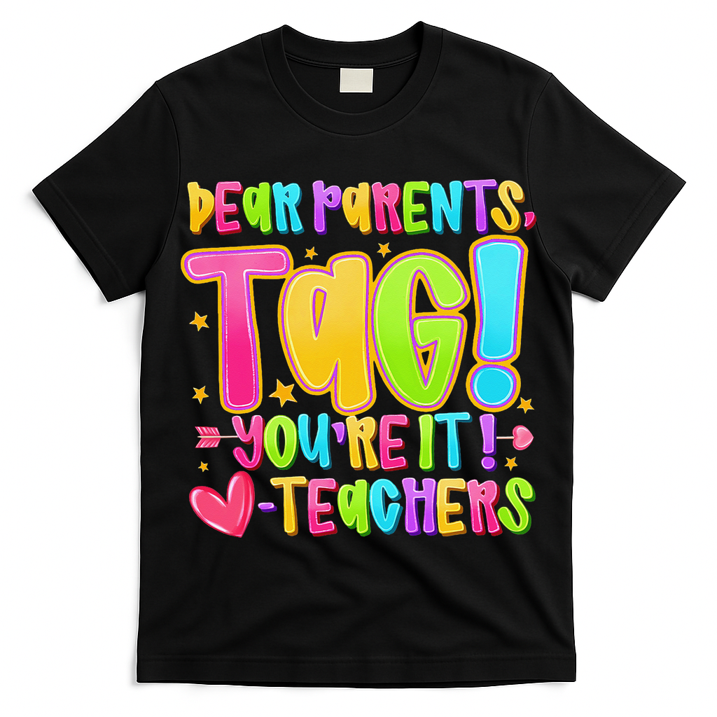 Dear Parents Tag Youre It Love Teachers Last Day Of School T-Shirt