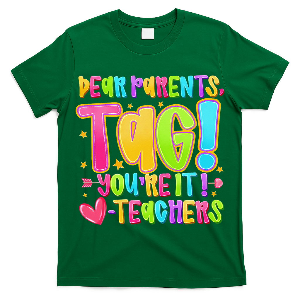 Dear Parents Tag Youre It Love Teachers Last Day Of School T-Shirt