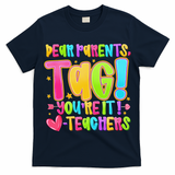 Dear Parents Tag Youre It Love Teachers Last Day Of School T-Shirt