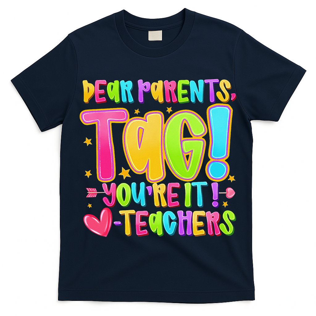 Dear Parents Tag Youre It Love Teachers Last Day Of School T-Shirt