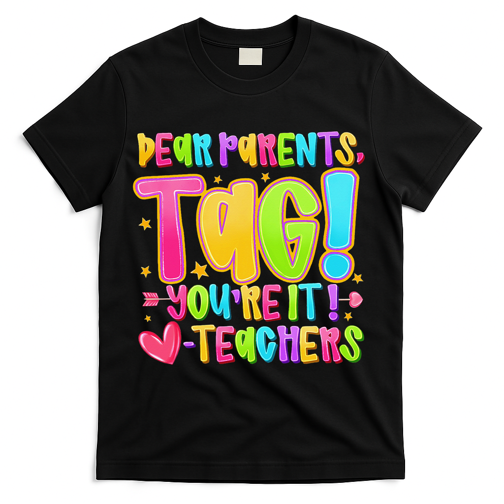 Dear Parents Tag Youre It Love Teachers Last Day Of School T-Shirt - Black
