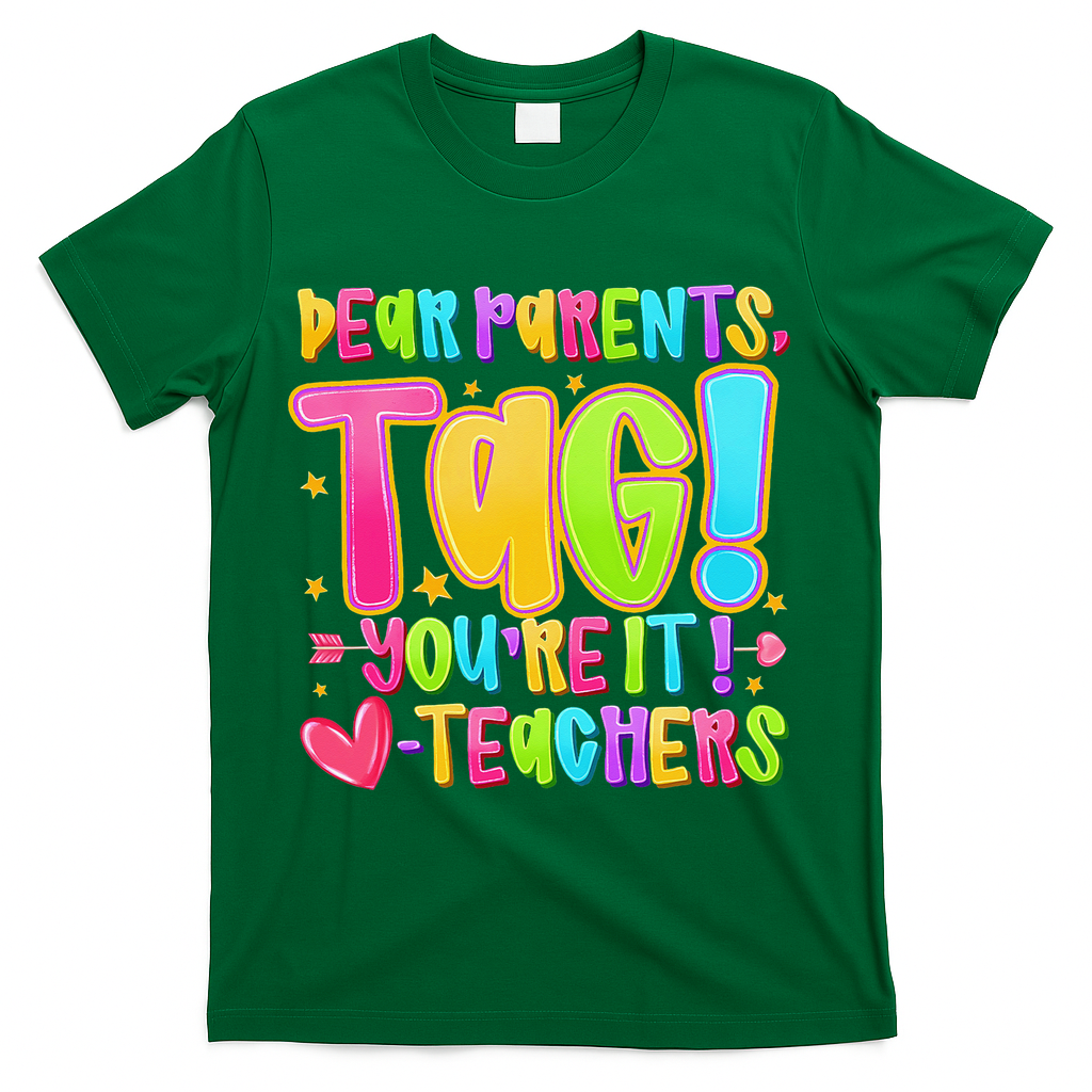 Dear Parents Tag Youre It Love Teachers Last Day Of School T-Shirt - Green