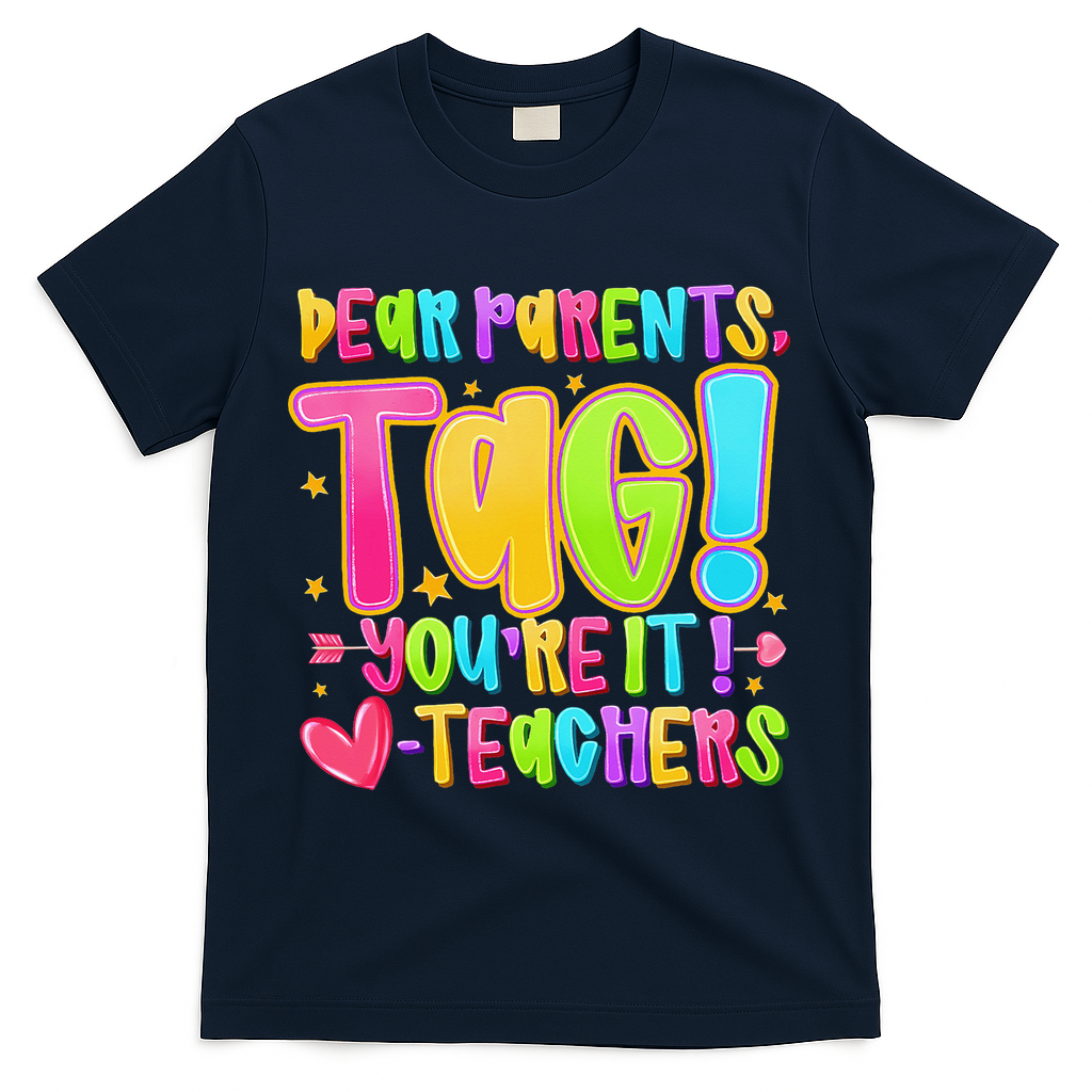 Dear Parents Tag Youre It Love Teachers Last Day Of School T-Shirt - Navy