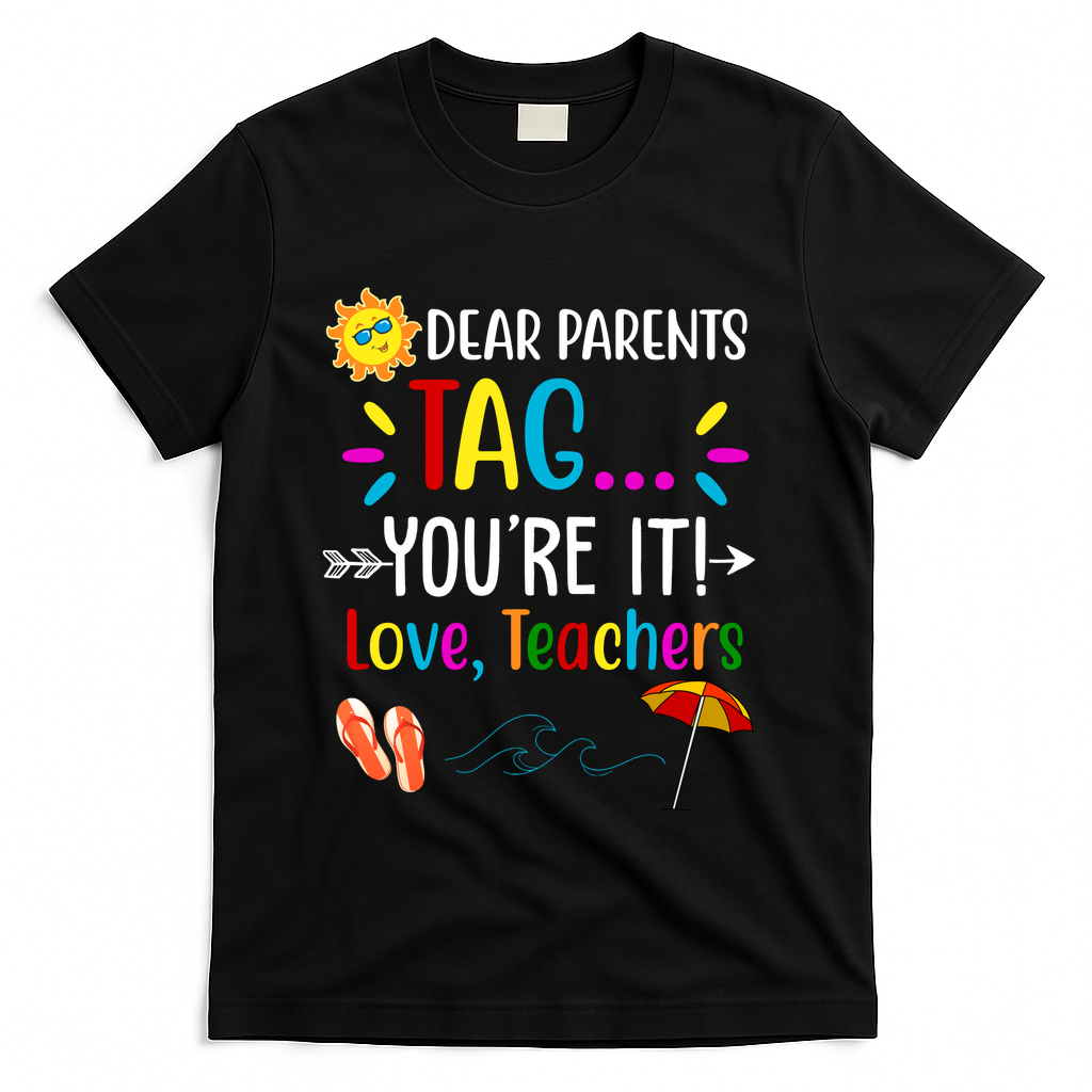 Dear Parents Tag You're It Love Teachers Summer T-Shirt - Black