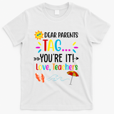 Dear Parents Tag You're It Love Teachers Summer T-Shirt - White