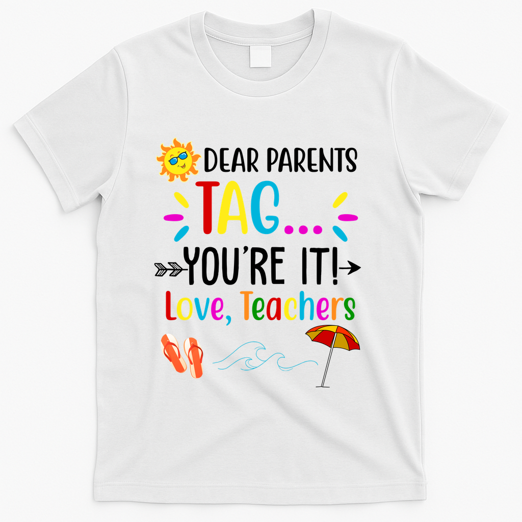 Dear Parents Tag You're It Love Teachers Summer T-Shirt - White