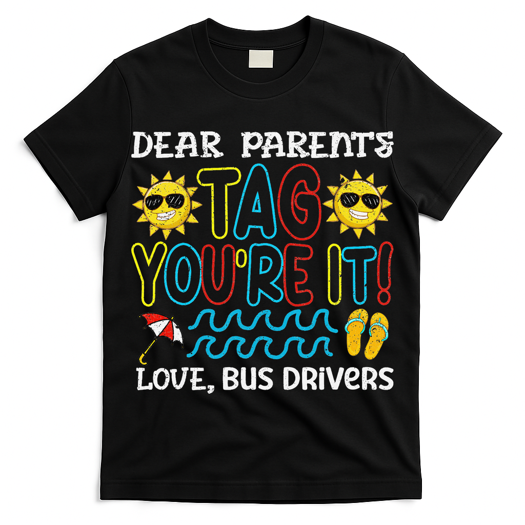 Dear Parent Tag Youre It Love Bus Driver Last Day Of School T-Shirt