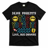 Dear Parent Tag Youre It Love Bus Driver Last Day Of School T-Shirt