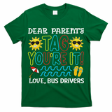 Dear Parent Tag Youre It Love Bus Driver Last Day Of School T-Shirt
