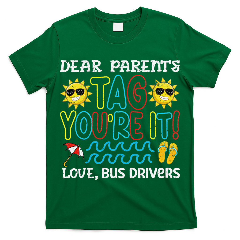 Dear Parent Tag Youre It Love Bus Driver Last Day Of School T-Shirt