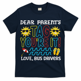 Dear Parent Tag Youre It Love Bus Driver Last Day Of School T-Shirt