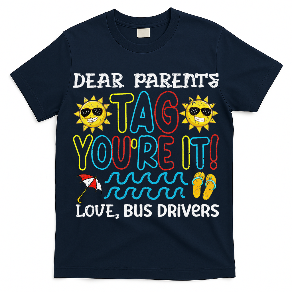 Dear Parent Tag Youre It Love Bus Driver Last Day Of School T-Shirt