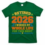 Distressed Retired I Worked My Whole Life For This 2026 T-Shirt