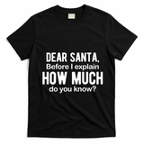 Dear Santa Before I Explain How Much Do You Know Funny Christmas T-Shirt - Black