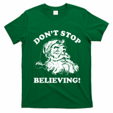 Dont Stop Believing Santa Claus Christmasvintage T-Shirt - Irish Green