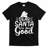 Dear Santa I've Been Good Christmas T-Shirt - Black