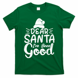 Dear Santa I've Been Good Christmas T-Shirt - Irish Green