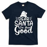 Dear Santa I've Been Good Christmas T-Shirt - Navy Blue